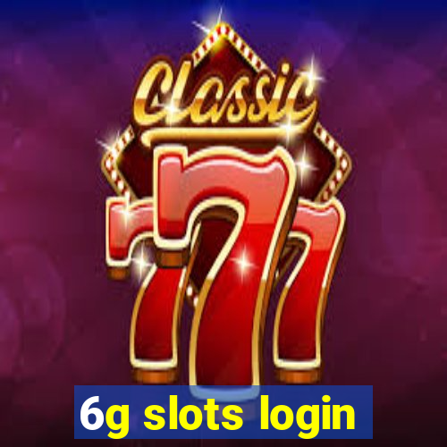 6g slots login